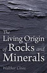 The Living Origin of Rocks and Minerals