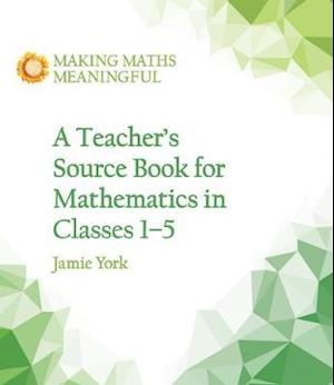 A Teacher's Source Book for Mathematics in Classes 1 to 5