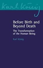Before Birth and Beyond Death