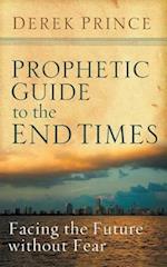 Prophetic Guide to the End Times: Facing the Future without Fear 