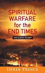 Spiritual Warfare for the End Times: How to defeat the enemy 