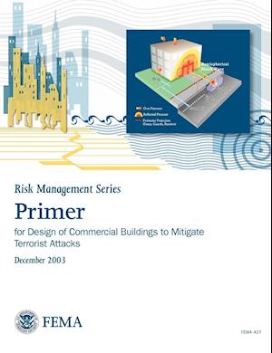 Primer for Design of Commercial Buildings to Mitigate Terrorist Attacks (Risk Management Series)