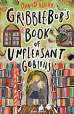 Gribblebob''s Book of Unpleasant Goblins