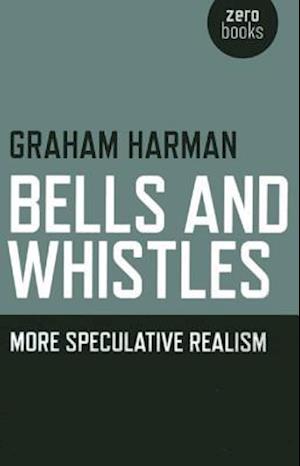 Bells and Whistles – More Speculative Realism