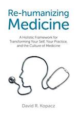 Re–humanizing Medicine – A Holistic Framework for Transforming Your Self, Your Practice, and the Culture of Medicine