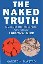 Naked Truth, The – Seven Keys for Experiencing Who You Are. A Practical Guide.