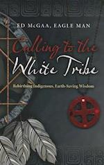 Calling to the White Tribe – Rebirthing Indigenous, Earth–Saving Wisdom