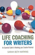 Life Coaching for Writers - An Essential Guide to Realising your Creative Potential