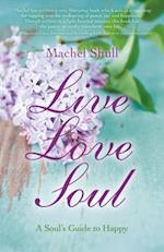 Live Love Soul – A Soul`s Guide to Happy