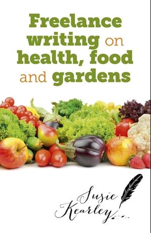 Freelance Writing On Health, Food and Gardens