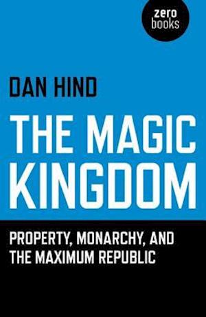 Magic Kingdom, The – Property, Monarchy, and the Maximum Republic