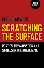 Scratching the Surface : Posties, Privatisation and Strikes in the Royal Mail