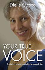 Your True Voice - Tools to Embrace a Fully-Expressed Life