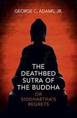 Deathbed Sutra of the Buddha, The - or Siddhartha`s Regrets