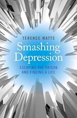Smashing Depression – Escaping the Prison and Finding a Life
