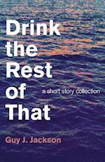 Drink the Rest of That – a short story collection