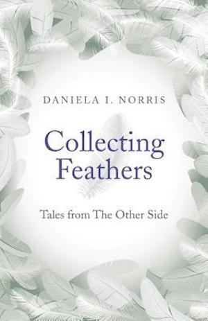 Collecting Feathers – tales from The Other Side