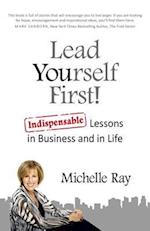 Lead Yourself First! – Indispensable Lessons in Business and in Life