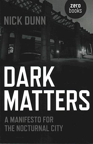 Dark Matters – A Manifesto for the Nocturnal City