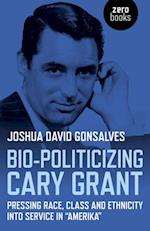 Bio-Politicizing Cary Grant