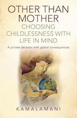 Other Than Mother – Choosing Childlessness with – A private decision with global consequences