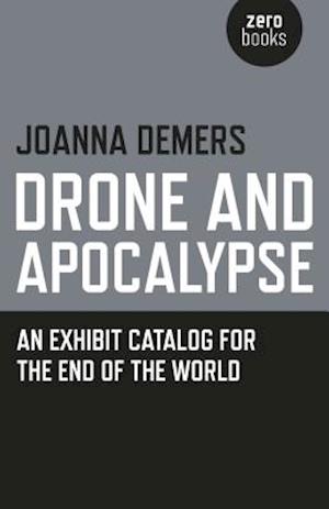 Drone and Apocalypse – An exhibit catalog for the end of the world