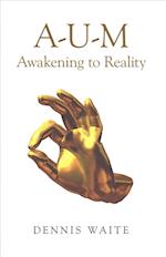 A–U–M: Awakening to Reality