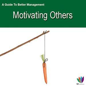 Guide to Better Management: Motivating Others