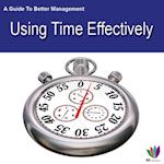 Guide to Better Management: Using Time Effectively