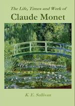 Life, Times and Work of Claude Monet