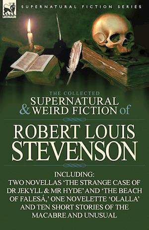 The Collected Supernatural and Weird Fiction of Robert Louis Stevenson