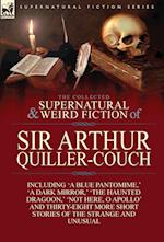 The Collected Supernatural and Weird Fiction of Sir Arthur Quiller-Couch