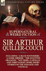 The Collected Supernatural and Weird Fiction of Sir Arthur Quiller-Couch