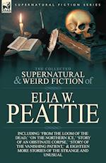The Collected Supernatural and Weird Fiction of Elia W. Peattie