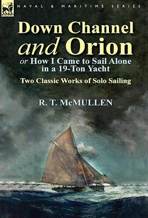 Down Channel and Orion (or How I Came to Sail Alone in a 19-Ton Yacht)