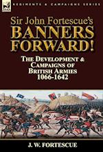 Sir John Fortescue's Banners Forward!-The Development & Campaigns of British Armies 1066-1642