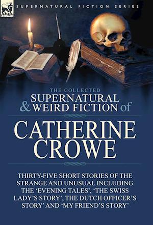 The Collected Supernatural and Weird Fiction of Catherine Crowe