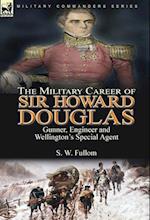 The Military Career of Sir Howard Douglas: Gunner, Engineer and Wellington's Special Agent 