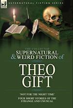 The Collected Supernatural and Weird Fiction of Theo Gift