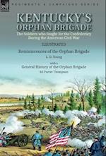 Kentucky's Orphan Brigade: the Soldiers who fought for the Confederacy During the American Civil War----Reminiscences of the Orphan Brigade by L. D. Y