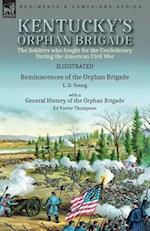 Kentucky's Orphan Brigade: the Soldiers who fought for the Confederacy During the American Civil War----Reminiscences of the Orphan Brigade by L. D. Y