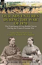 Our Adventures During the War of 1870: the Experiences of Two British Nurses During the Franco-Prussian War 