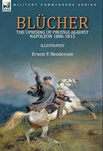 Blücher: the Uprising of Prussia Against Napoleon 1806-1815 