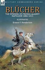 Blücher: the Uprising of Prussia Against Napoleon 1806-1815 