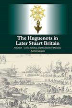 Huguenots in Later Stuart Britain, Vol. 1