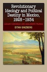 Revolutionary Ideology and Political Destiny in Mexico, 1928-1934