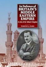 In Defence of Britain''s Middle Eastern Empire