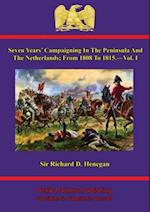 Seven Years' Campaigning In The Peninsula And The Netherlands; From 1808 To 1815.-Vol. I