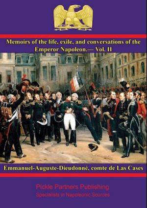 Memoirs of the life, exile, and conversations of the Emperor Napoleon, by the Count de Las Cases - Vol. II