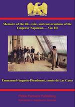 Memoirs of the life, exile, and conversations of the Emperor Napoleon, by the Count de Las Cases - Vol. III